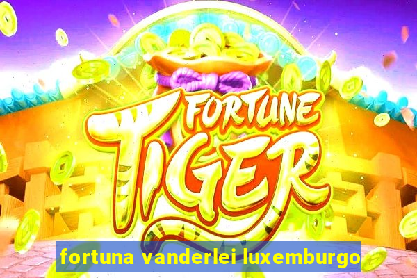 fortuna vanderlei luxemburgo